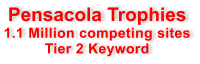 Pensacola Trophies 1.1 Million competing sites Tier 2 Keyword